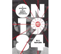 On Nineteen Eighty-Four: A Biography of George Orwell's Masterpiece