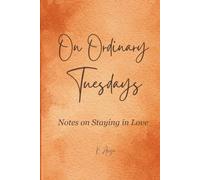 On Ordinary Tuesdays: Notes on Staying in Love