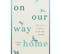 On Our Way Home: Reflections on Heaven in the Face of Death