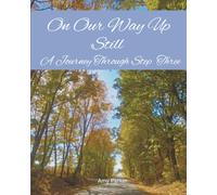 On Our Way Up Still: A Journey Through Step Three