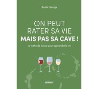 On peut rater sa vie mais pas sa cave: La méthode douce pour apprendre le vin