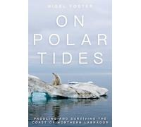 On Polar Tides: Paddling and Surviving the Coast of Northern Labrador [Lingua Inglese]