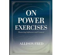 On Power Exercises: Mastering Influence and Control