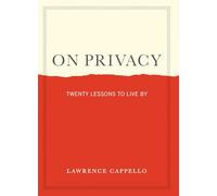 On Privacy: Twenty Lessons to Protect Your Mind, Body, and Self in the Twenty-first Century