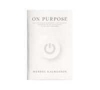 On Purpose: Practical Wisdom for Designing a Life of Purpose Inspired by the Life and Teachings of the Lubavitcher Rebbe