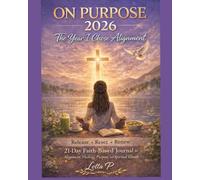 On Purpose: The Year I Chose Alignment: A 21-Day Faith-Based Journal for Alignment, Healing, Purpose, and Spiritual Growth