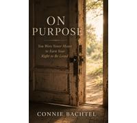 On Purpose: You Were Never Meant to Earn Your Right to Be Loved