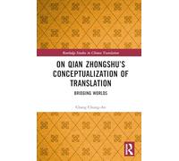 On Qian Zhongshu’s Conceptualization of Translation: Bridging Worlds between the East and the West