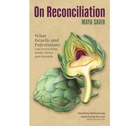 On Reconciliation: What It Will Take to Bring Peace Between Israelis and Palestinians