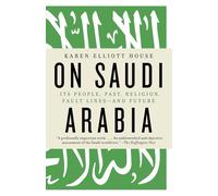 On Saudi Arabia: Its People - House Karen Elliott