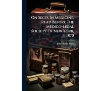 On Sects In Medicine. Read Before The Medico-legal Society Of New York, 1870