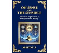 On Sense and the Sensible: Aristotle's Exploration of Perception and Reality (Large Print Deluxe Edition For Easy Reading): 47