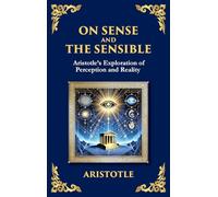 On Sense and the Sensible: Aristotle's Exploration of Perception and Reality (Large Print Deluxe Hardcover Edition For Easy Reading): 47