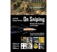 On sniping. Manuale sul tiro di precisione con armi lunghe ad uso di Forze Armate e dell'Ordine, cacciatori, sportivi ed appassionati