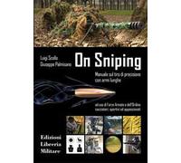 On sniping. Manuale sul tiro di precisione con armi lunghe ad uso di Forze Armate e dell'Ordine, cacciatori, sportivi ed appassionati