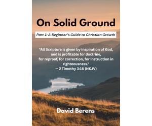 On Solid Ground: Part 1: A Beginner’s Guide to Christian Growth