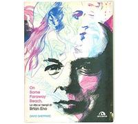 On some faraway beach. La vita e i tempi di Brian Eno