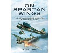 On Spartan Wings: The Royal Hellenic Air Force in World War Two