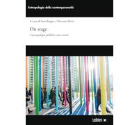 On stage. L'antropologia pubblica come evento. Ediz. illustrata