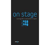 On stage. Scenografi e costumisti a Napoli 1980-1990