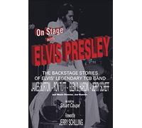 On Stage With ELVIS PRESLEY: The backstage stories of Elvis' famous TCB Band - James Burton, Ron Tutt, Glen D. Hardin and Jerry Scheff