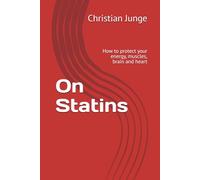 On Statins: How to protect your energy, muscles, brain and heart