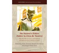 On Suárez's Ethics (Sobre La Ética de Suárez):: The Fundamentals and Effects (Fundamentos Y Proyecciones): 50