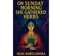 On Sunday Morning She Gathered the Herbs