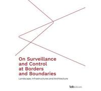 On surveillance and control at borders and boundaries. Landscape, infrastructures and architecture. Ediz. integrale