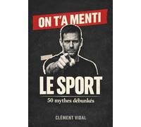 On t'a menti sur le SPORT: 50 mythes débunkés