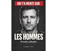 On t'a menti sur les HOMMES: 50 mythes débunkés