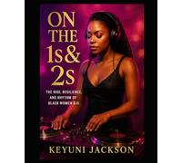 On the 1s & 2s: The Women Behind the Sound: The Rise, Resilience, and Rhythm of Black Women DJs