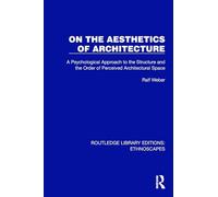 On the Aesthetics of Architecture: A Psychological Approach to the Structure and the Order of Perceived Architectural Space