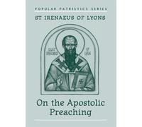 On the Apostolic Preaching: 17 - Irenaeus Saint Bishop of Lyon
