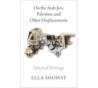 On the Arab-Jew, Palestine, and Other Displacements: Selected Writings