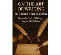 On the Art of Writing: Classic Writing Craft & Advice by Sir Arthur Quiller Couch - HARDCOVER Original 1916 Edition