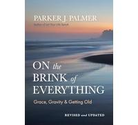 On the Brink of Everything, Revised and Updated: Grace, Gravity, and Getting Old