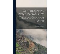 On The Canal Zone, Panama, By Thomas Graham Grier (Copertina rigida)