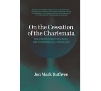 On the Cessation of the Charismata: A Protestant Polemic on Postbiblical Miracles