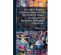 On the Chemical Constitution of the Proteins of Wheat Flour and its Relation to Baking Strength ..