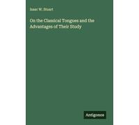 On the Classical Tongues and the Advantages of Their Study
