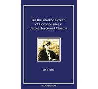 On the cracked screen of consciousness: James Joyce and cinema: Piccola Biblioteca Joyciana/18