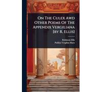On The Culex Awd Other Poems Of The Appendix Vergiliana [by R. Ellis]