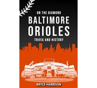 On the Diamond: Baltimore Orioles: Trivia and History