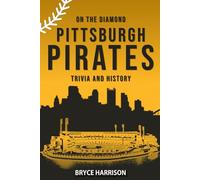 On the Diamond: Pittsburgh Pirates: Trivia and History