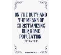 On the Duty and the Means of Christianizing Our Home Population: Updated
