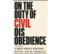 ON THE DUTY OF CIVIL DISOBEDIENCE: Large Print Edition