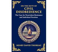 On the Duty of Civil Disobedience: The Case for Nonviolent Resistance and Individual Freedom