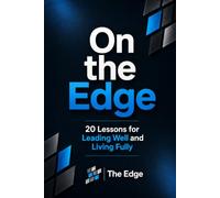 On The Edge: 20 Lessons for Leading Well and Living Fully