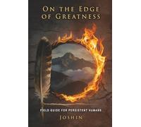 On the Edge of Greatness: Field Guide for Persistent Humans